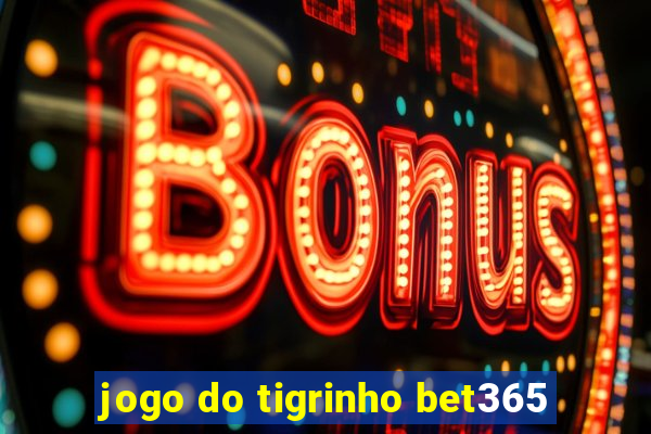 jogo do tigrinho bet365